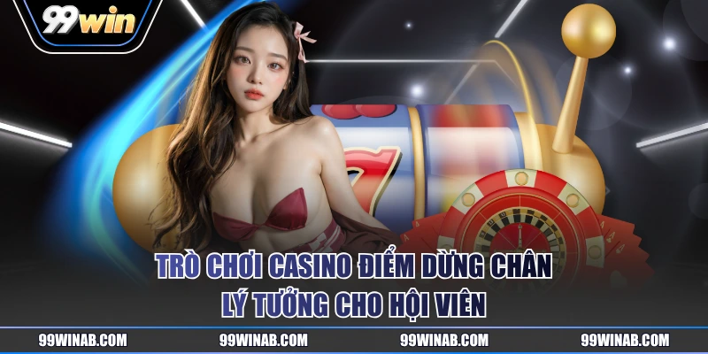 Trò chơi casino điểm dừng chân lý tưởng cho hội viên